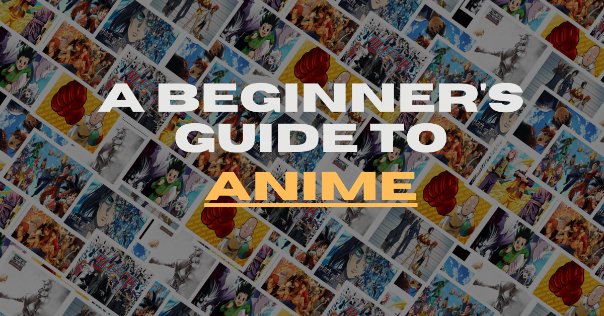 A Beginner's guide to anime